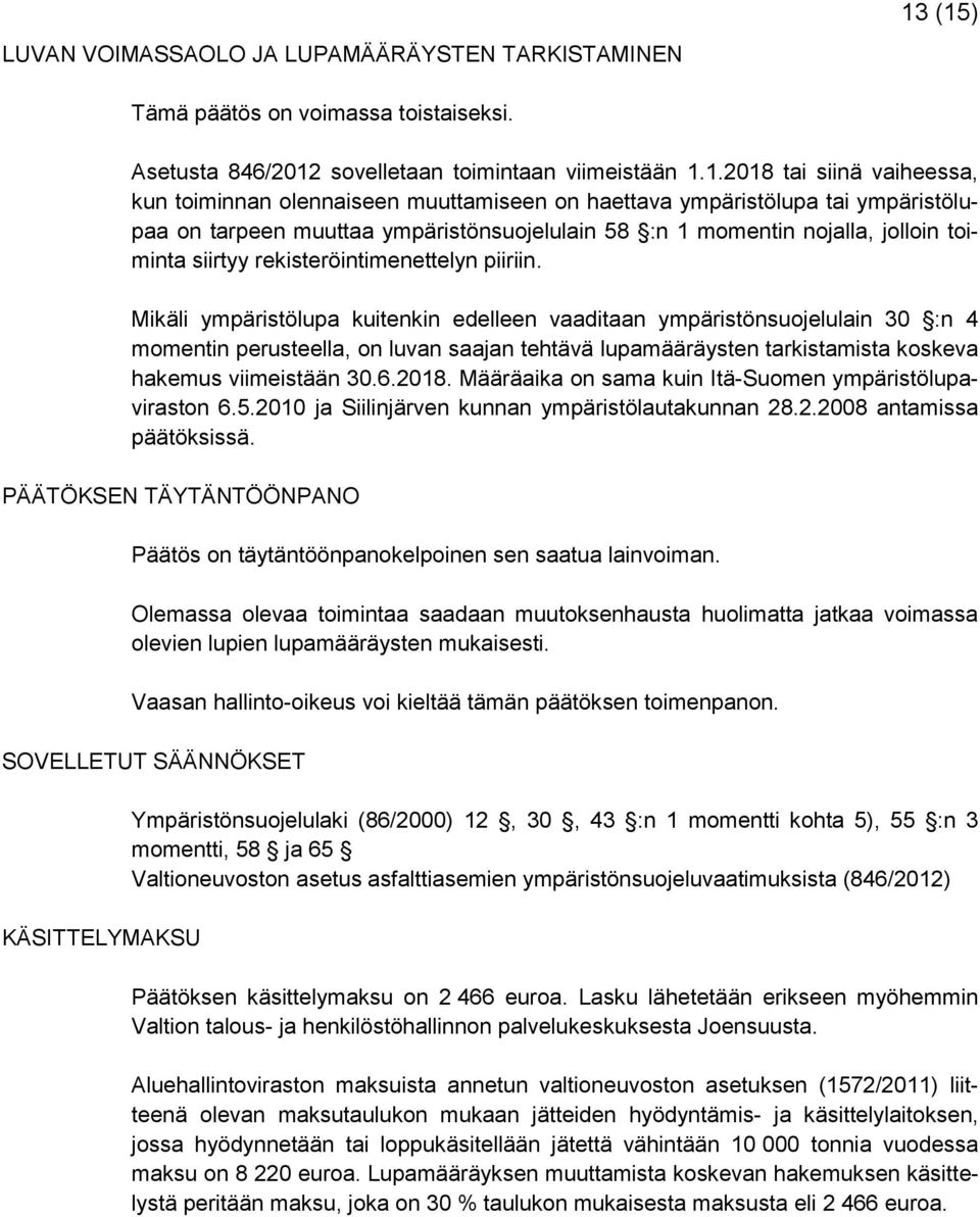 ympäristölupaa on tarpeen muuttaa ympäristönsuojelulain 58 :n 1 momentin nojalla, jolloin toiminta siirtyy rekisteröintimenettelyn piiriin.