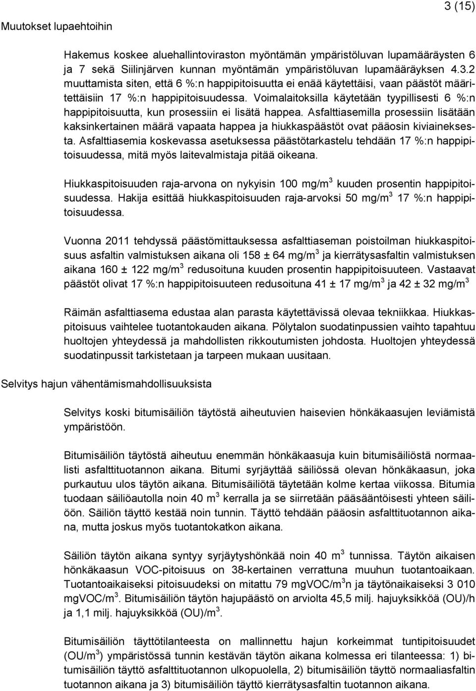 Asfalttiasemilla prosessiin lisätään kaksinkertainen määrä vapaata happea ja hiukkaspäästöt ovat pääosin kiviaineksesta.