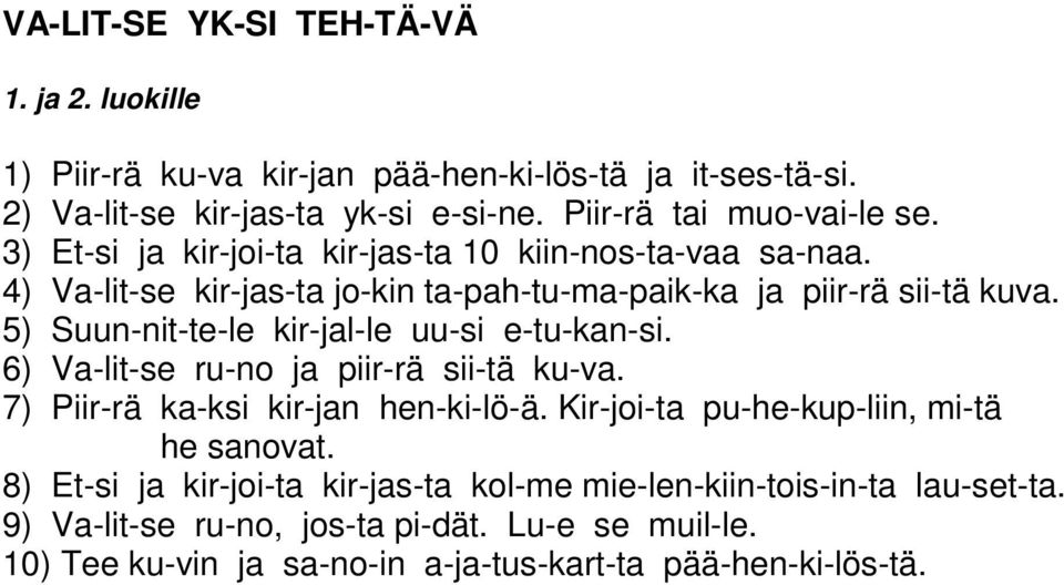 5) Suun-nit-te-le kir-jal-le uu-si e-tu-kan-si. 6) Va-lit-se ru-no ja piir-rä sii-tä ku-va. 7) Piir-rä ka-ksi kir-jan hen-ki-lö-ä.