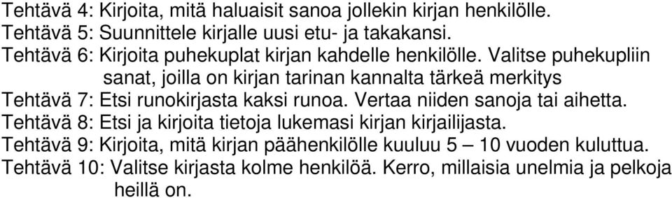 Valitse puhekupliin sanat, joilla on kirjan tarinan kannalta tärkeä merkitys Tehtävä 7: Etsi runokirjasta kaksi runoa.