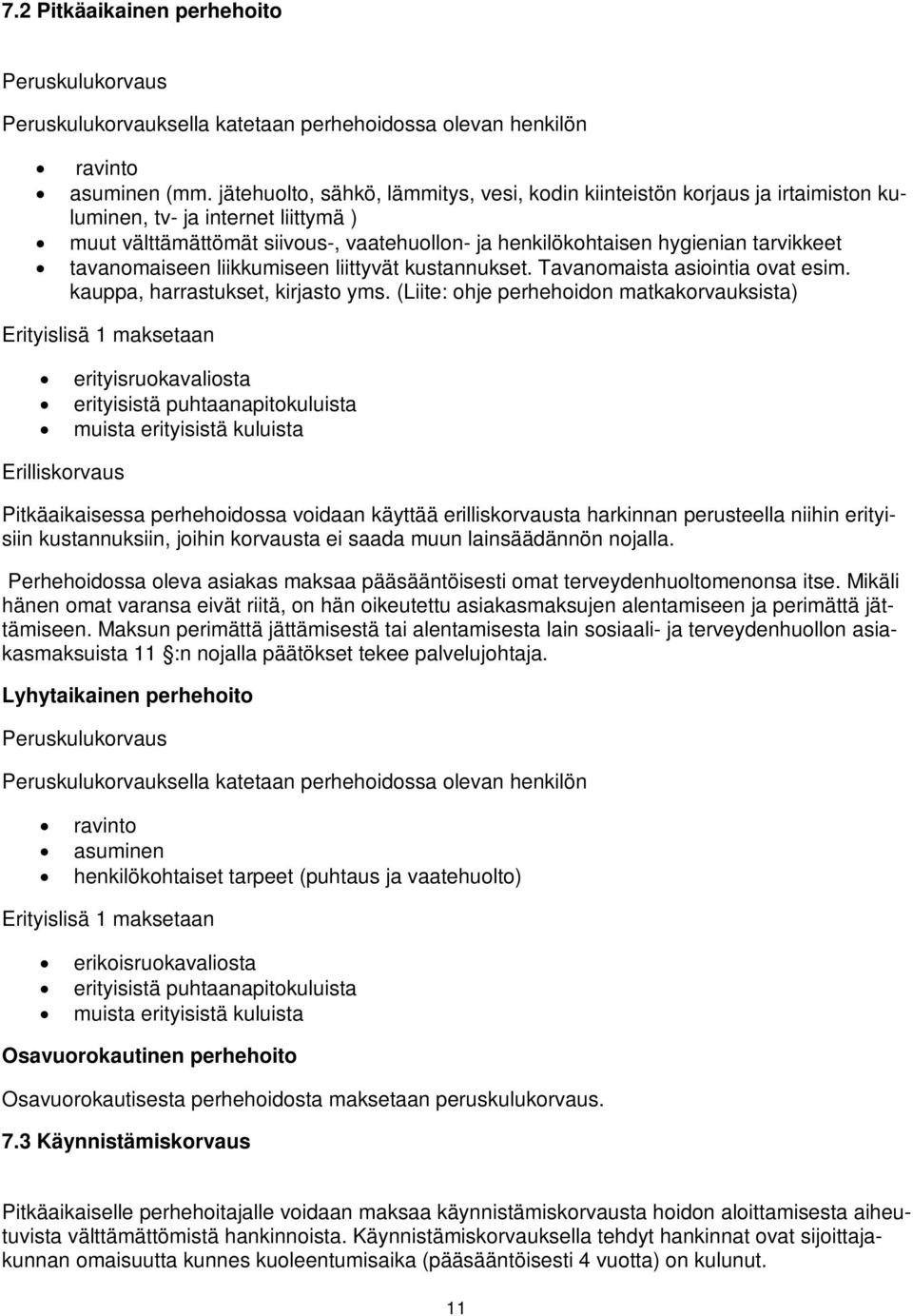 tavanomaiseen liikkumiseen liittyvät kustannukset. Tavanomaista asiointia ovat esim. kauppa, harrastukset, kirjasto yms.