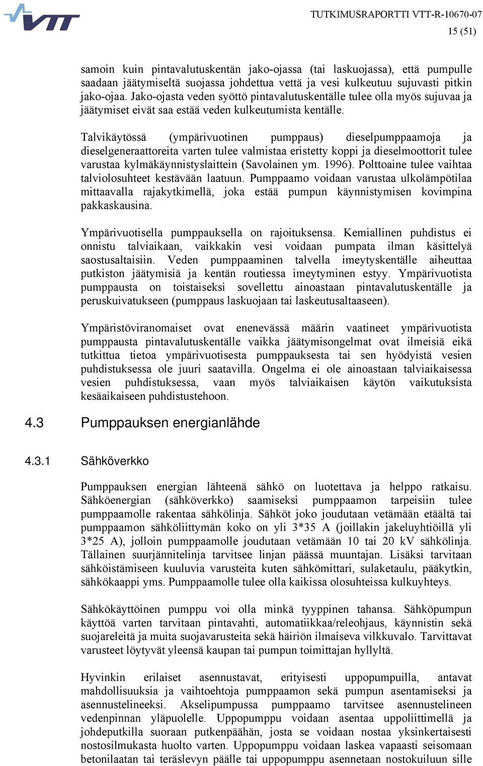 Talvikäytössä (ympärivuotinen pumppaus) dieselpumppaamoja ja dieselgeneraattoreita varten tulee valmistaa eristetty koppi ja dieselmoottorit tulee varustaa kylmäkäynnistyslaittein (Savolainen ym.