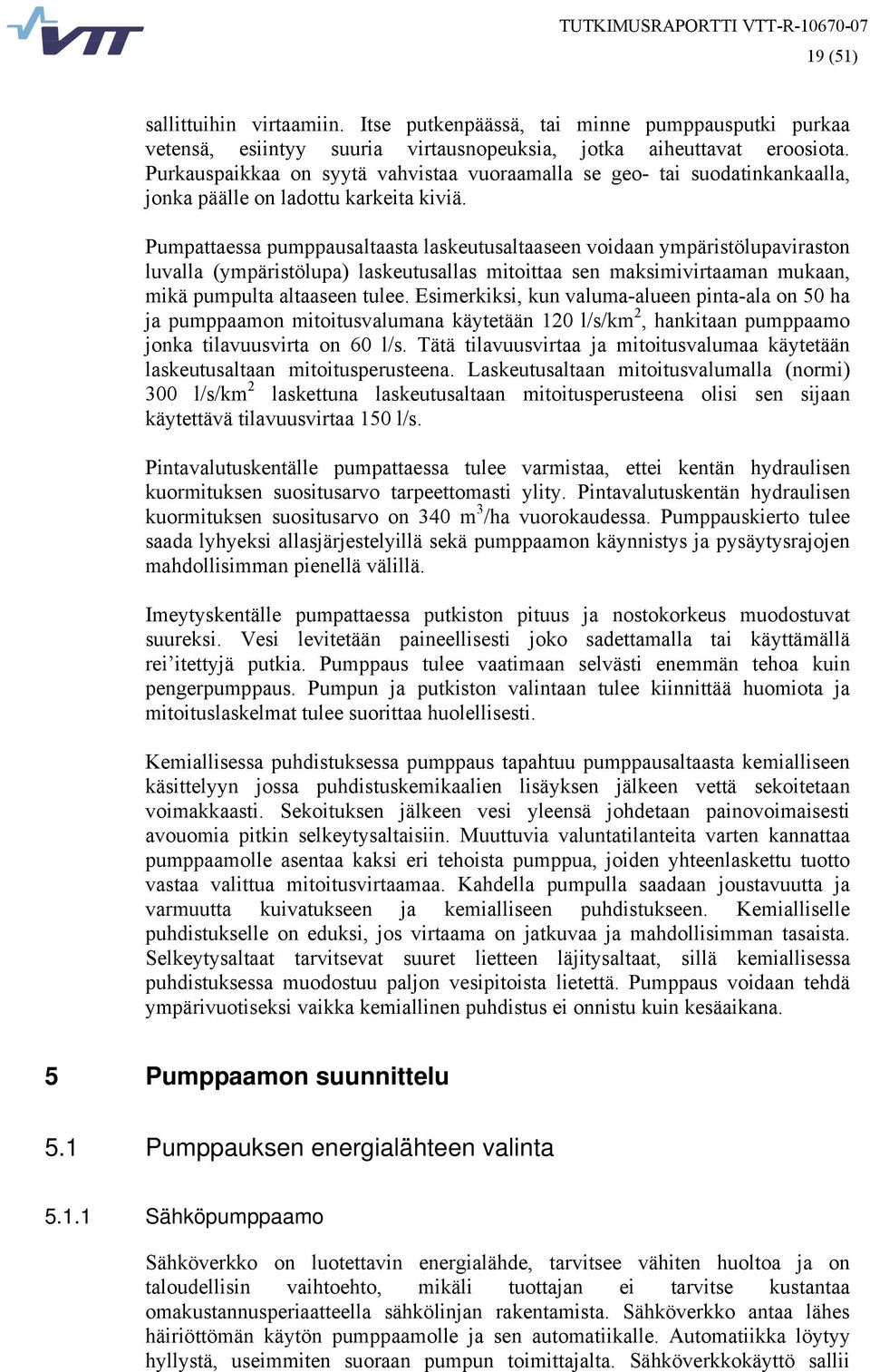Pumpattaessa pumppausaltaasta laskeutusaltaaseen voidaan ympäristölupaviraston luvalla (ympäristölupa) laskeutusallas mitoittaa sen maksimivirtaaman mukaan, mikä pumpulta altaaseen tulee.