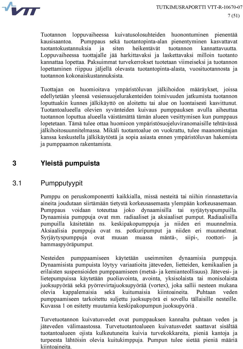 Loppuvaiheessa tuottajalle jää harkittavaksi ja laskettavaksi milloin tuotanto kannattaa lopettaa.