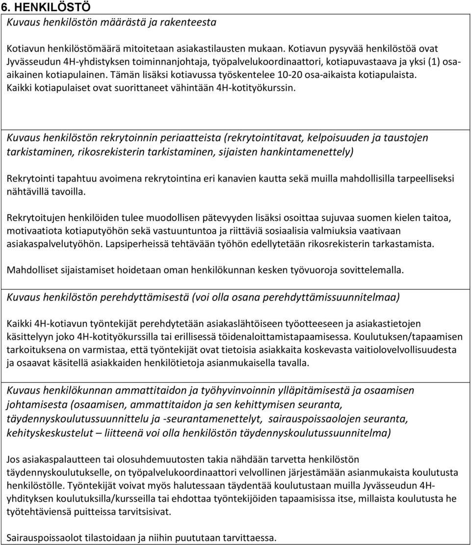 Tämän lisäksi kotiavussa työskentelee 10-20 osa-aikaista kotiapulaista. Kaikki kotiapulaiset ovat suorittaneet vähintään 4H-kotityökurssin.