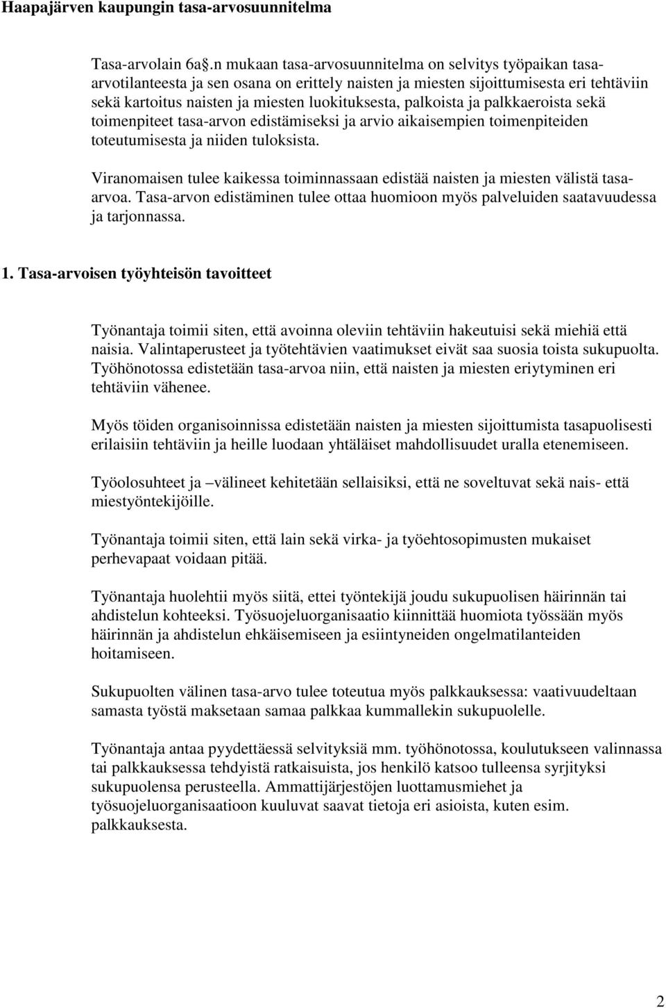 palkoista ja palkkaeroista sekä toimenpiteet tasa-arvon edistämiseksi ja arvio aikaisempien toimenpiteiden toteutumisesta ja niiden tuloksista.