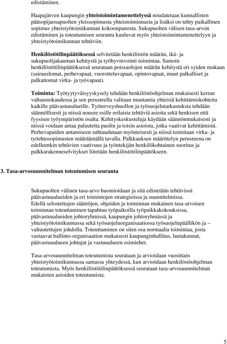 kokoonpanosta. Sukupuolten välisen tasa-arvon edistäminen ja toteutumisen seuranta kuuluvat myös yhteistoimintamenettelyyn ja yhteistyötoimikunnan tehtäviin.