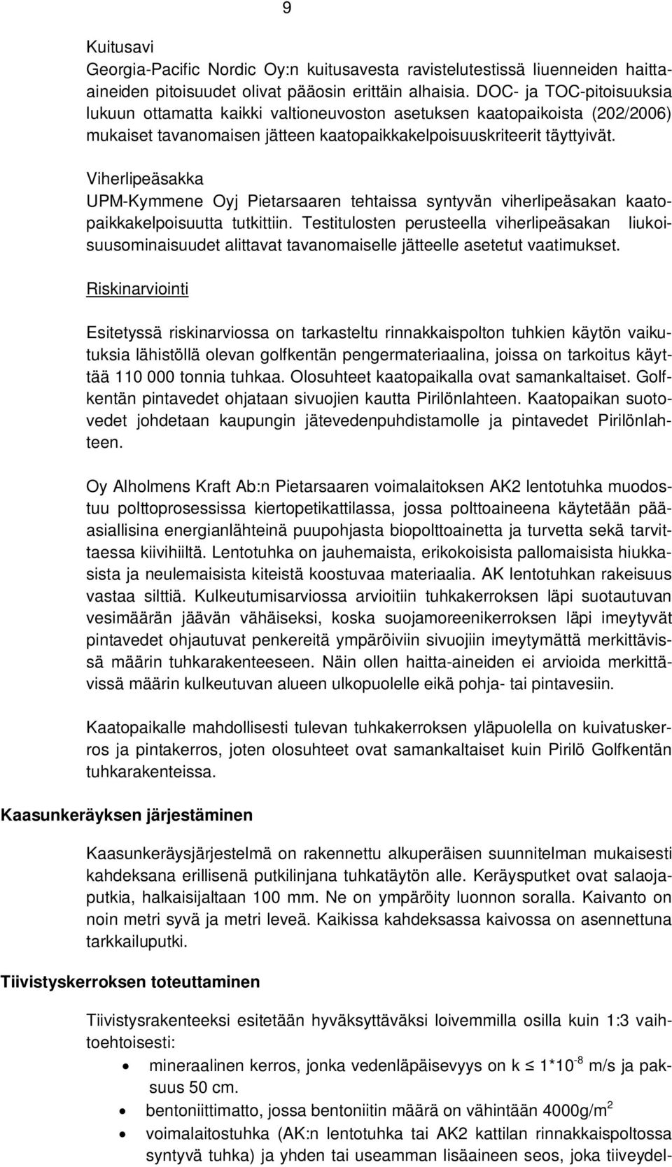 Viherlipeäsakka UPM-Kymmene Oyj Pietarsaaren tehtaissa syntyvän viherlipeäsakan kaatopaikkakelpoisuutta tutkittiin.