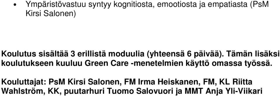 Tämän lisäksi koulutukseen kuuluu Green Care -menetelmien käyttö omassa työssä.