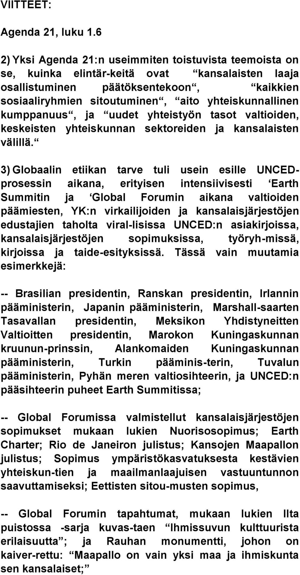 yhteiskunnallinen kumppanuus, ja uudet yhteistyön tasot valtioiden, keskeisten yhteiskunnan sektoreiden ja kansalaisten välillä.