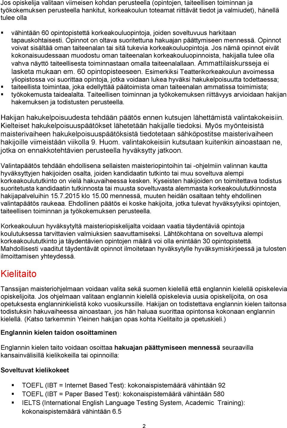 Opinnot voivat sisältää oman taiteenalan tai sitä tukevia korkeakouluopintoja.