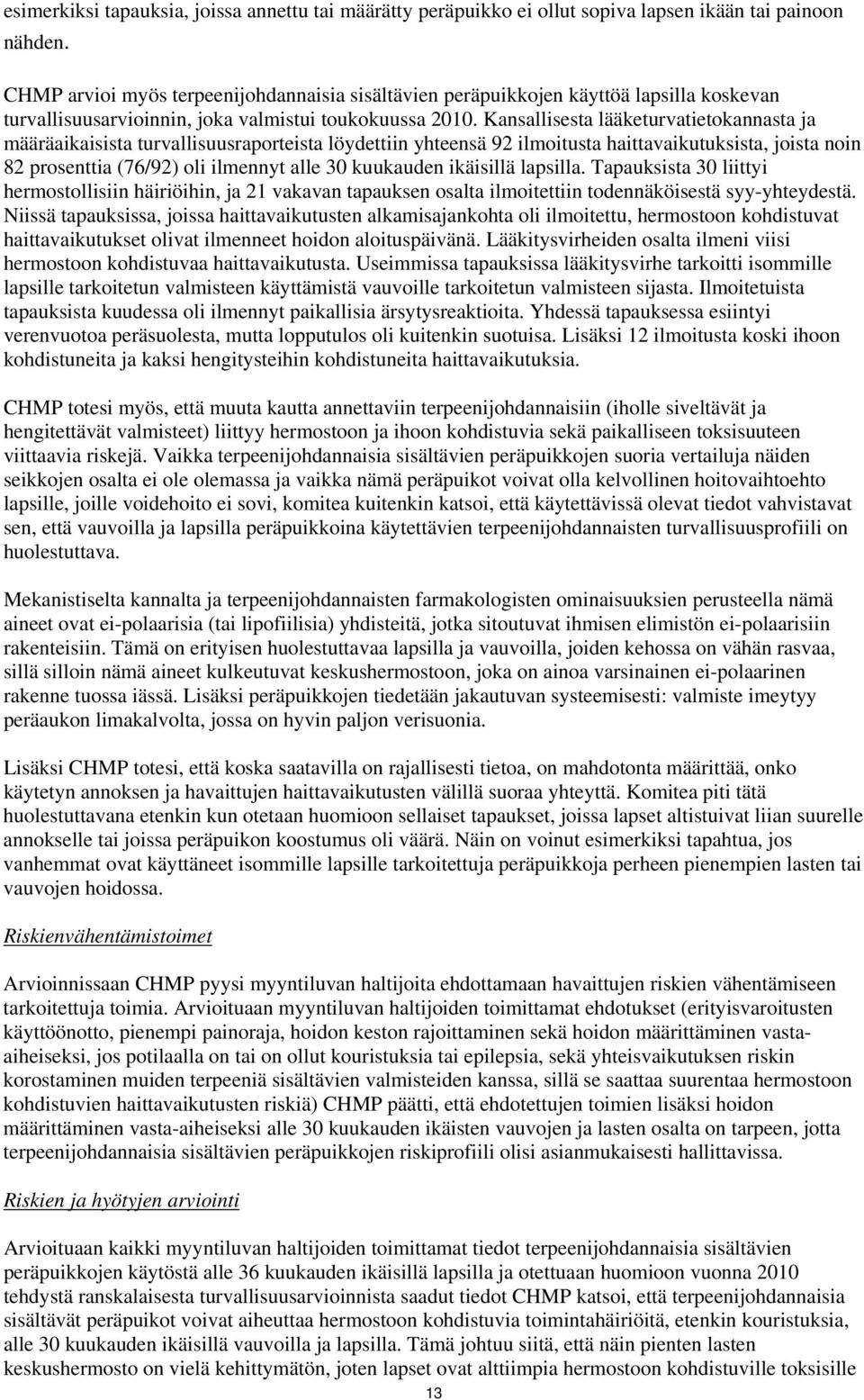 Kansallisesta lääketurvatietokannasta ja määräaikaisista turvallisuusraporteista löydettiin yhteensä 92 ilmoitusta haittavaikutuksista, joista noin 82 prosenttia (76/92) oli ilmennyt alle 30