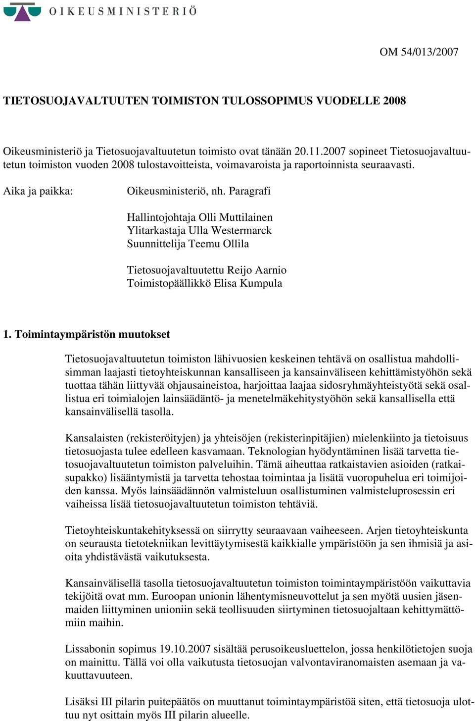 Paragrafi Hallintojohtaja Olli Muttilainen Ylitarkastaja Ulla Westermarck Suunnittelija Teemu Ollila Tietosuojavaltuutettu Reijo Aarnio Toimistopäällikkö Elisa Kumpula 1.