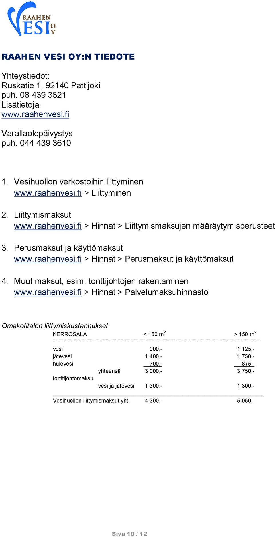 Muut maksut, esim. tonttijohtojen rakentaminen www.raahenvesi.