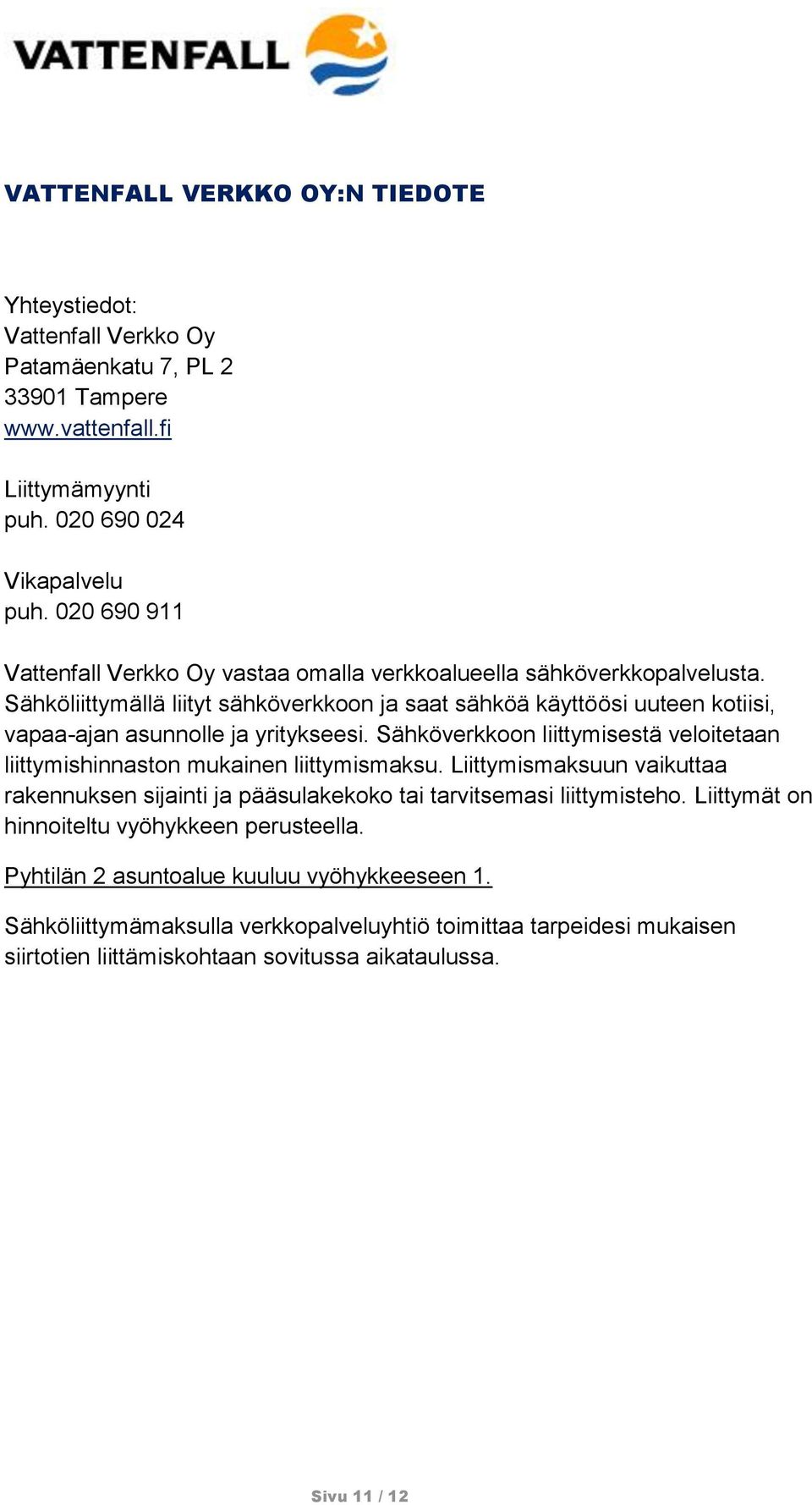 Sähköliittymällä liityt sähköverkkoon ja saat sähköä käyttöösi uuteen kotiisi, vapaa-ajan asunnolle ja yritykseesi.