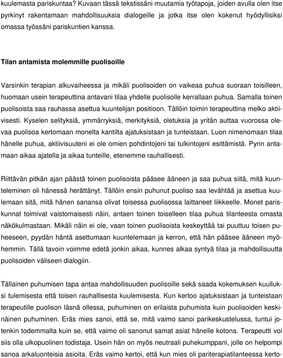 Tilan antamista molemmille puolisoille Varsinkin terapian alkuvaiheessa ja mikäli puolisoiden on vaikeaa puhua suoraan toisilleen, huomaan usein terapeuttina antavani tilaa yhdelle puolisolle