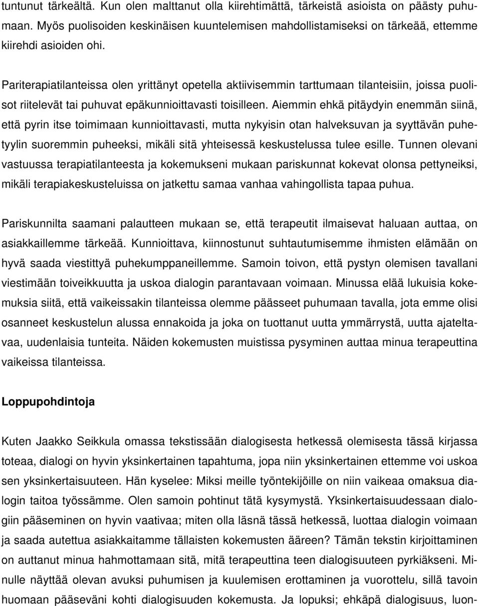 Pariterapiatilanteissa olen yrittänyt opetella aktiivisemmin tarttumaan tilanteisiin, joissa puolisot riitelevät tai puhuvat epäkunnioittavasti toisilleen.