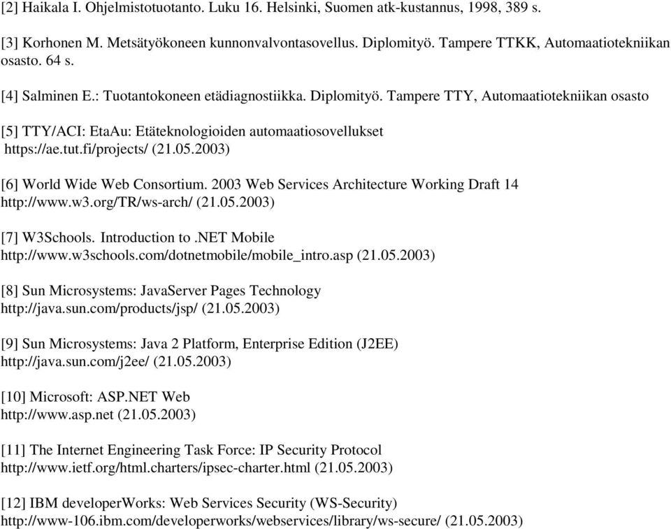 05.2003) [6] World Wide Web Consortium. 2003 Web Services Architecture Working Draft 14 http://www.w3.org/tr/ws-arch/ (21.05.2003) [7] W3Schools. Introduction to.net Mobile http://www.w3schools.