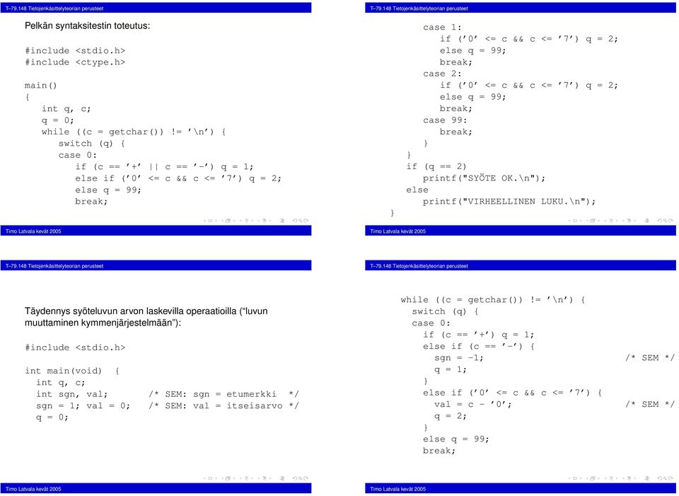 c <= 7 ) q = 2; case 99: if q == 2) printf"syöte OK.\n"); else printf"virheellinen LUKU.