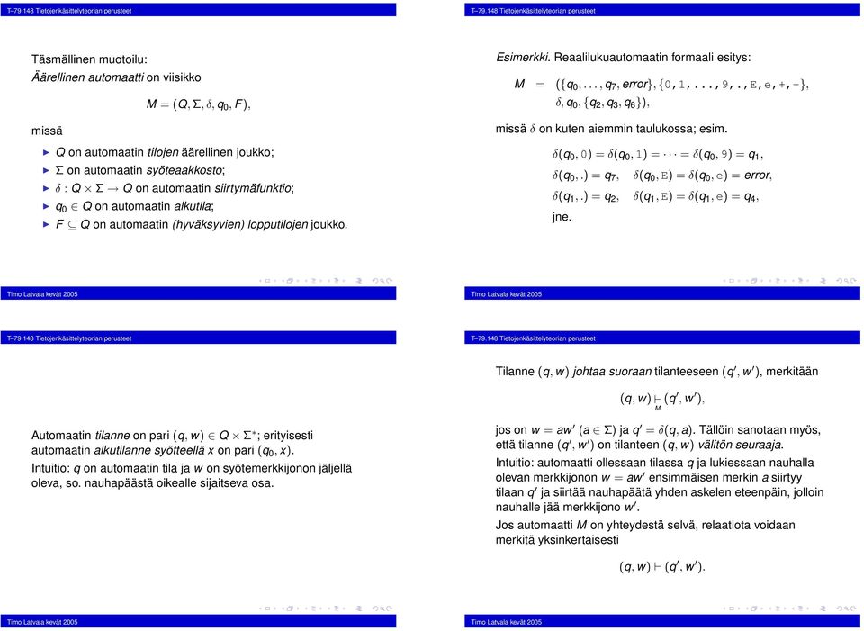 ,E,e,, δ, q 0, {q 2, q 3, q 6 ), missä δ on kuten aiemmin taulukossa; esim. δq 0, 0) = δq 0, 1) = = δq 0, 9) = q 1, δq 0,.) = q 7, δq 0, E) = δq 0, e) = error, δq 1,.