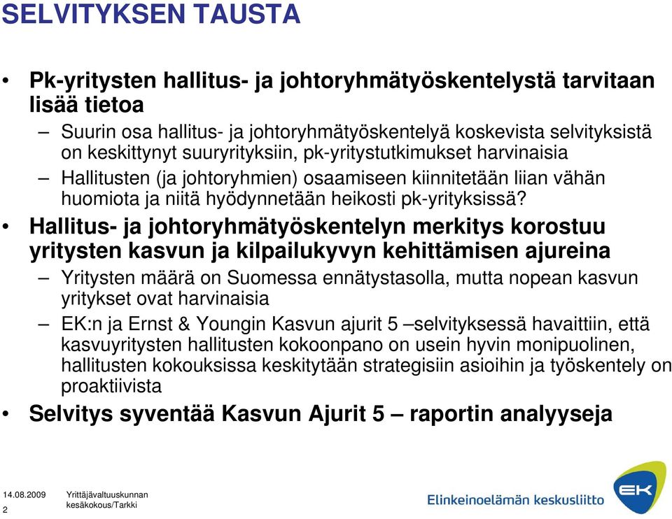 Hallitus- ja johtoryhmätyöskentelyn merkitys korostuu yritysten kasvun ja kilpailukyvyn kehittämisen ajureina Yritysten määrä on Suomessa ennätystasolla, mutta nopean kasvun yritykset ovat