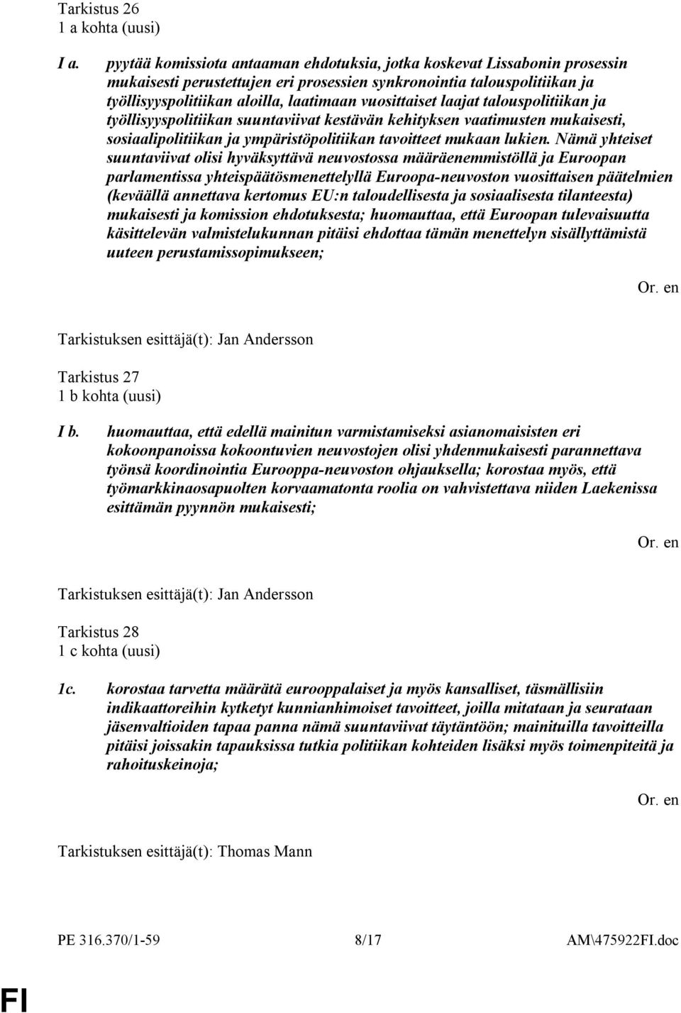 vuosittaiset laajat talouspolitiikan ja työllisyyspolitiikan suuntaviivat kestävän kehityksen vaatimusten mukaisesti, sosiaalipolitiikan ja ympäristöpolitiikan tavoitteet mukaan lukien.