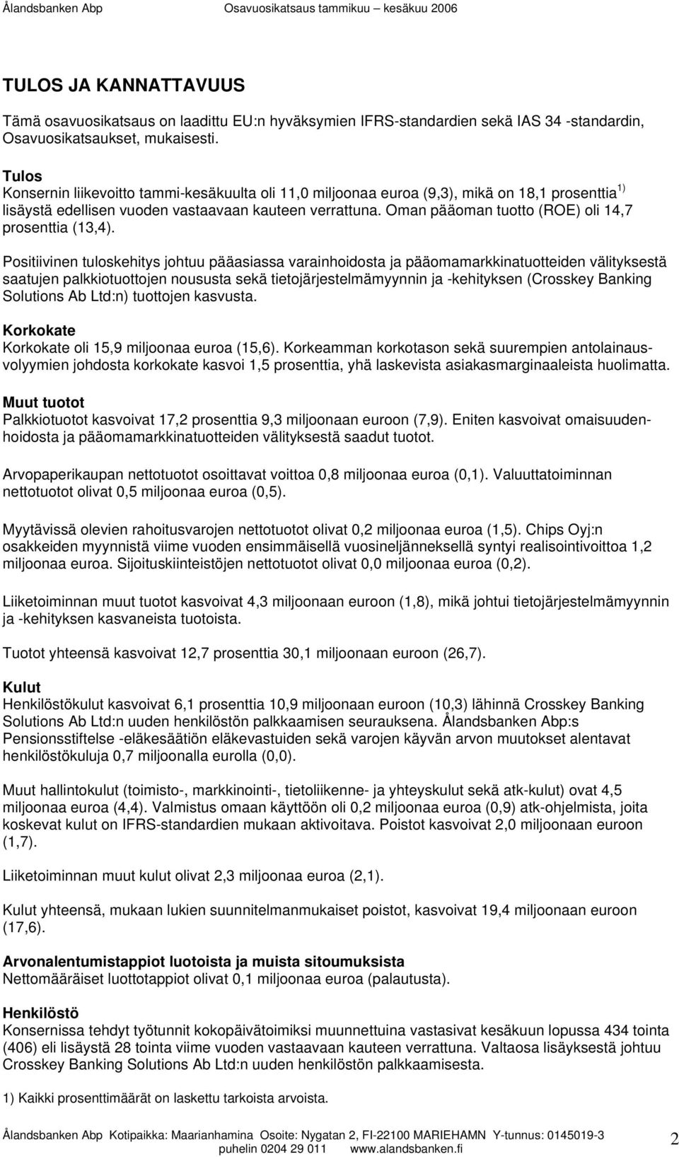 Oman pääoman tuotto (ROE) oli 14,7 prosenttia (13,4).