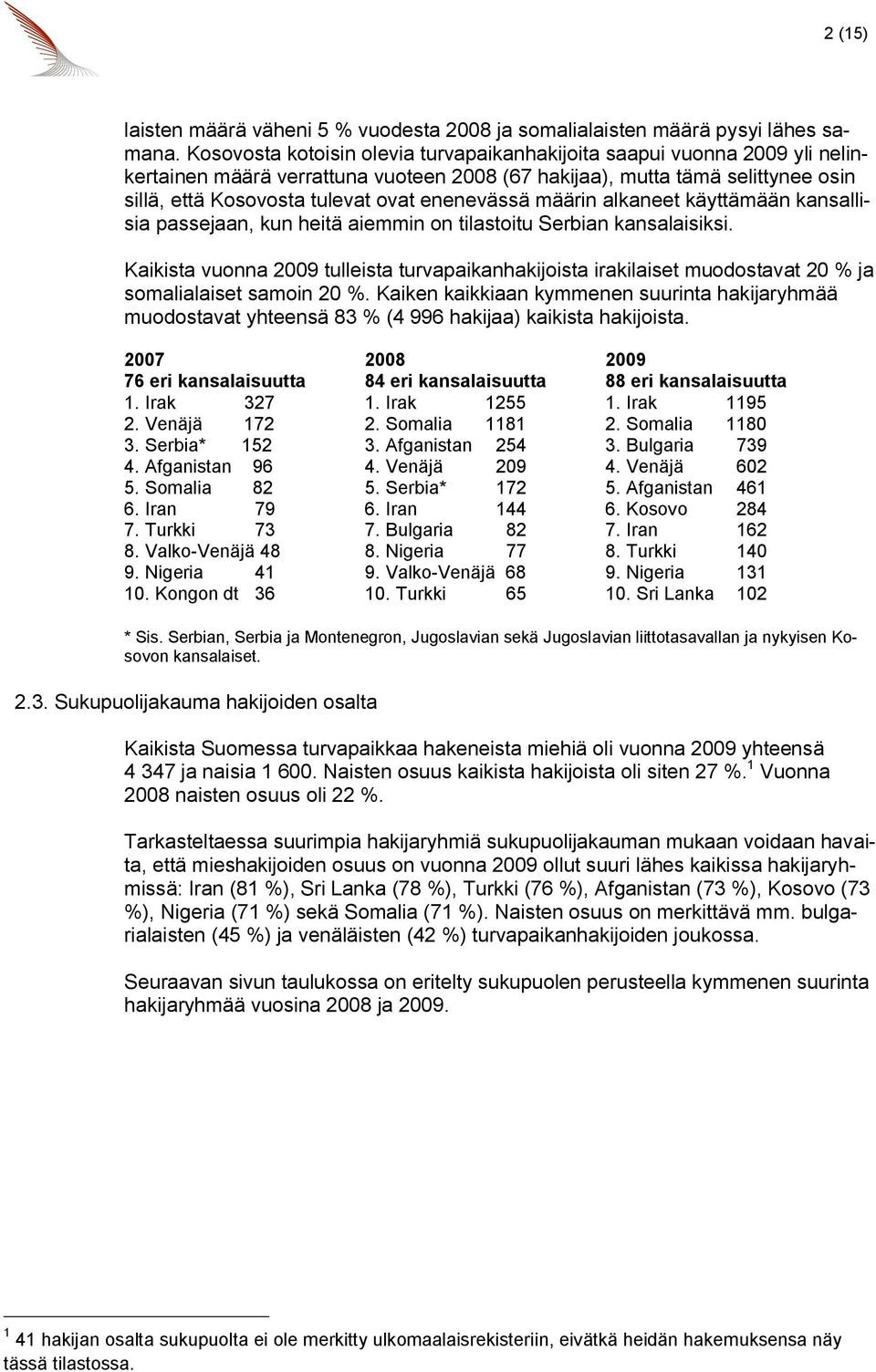 enenevässä määrin alkaneet käyttämään kansallisia passejaan, kun heitä aiemmin on tilastoitu Serbian kansalaisiksi.