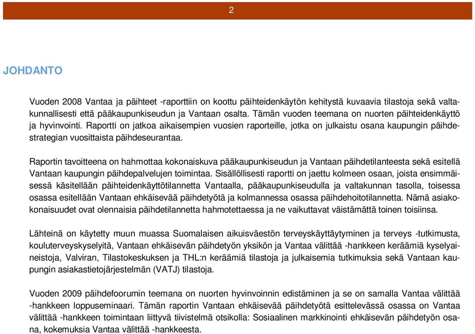 Raportin tavoitteena on hahmottaa kokonaiskuva pääkaupunkiseudun ja Vantaan päihdetilanteesta sekä esitellä Vantaan kaupungin päihdepalvelujen toimintaa.