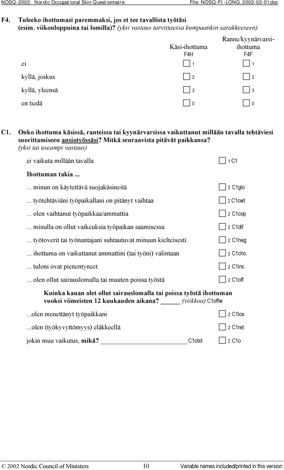 Onko ihottuma käsissä, ranteissa tai kyynärvarsissa vaikuttanut millään tavalla tehtäviesi suorittamiseen ansiotyössäsi? Mitkä seuraavista pitävät paikkansa?