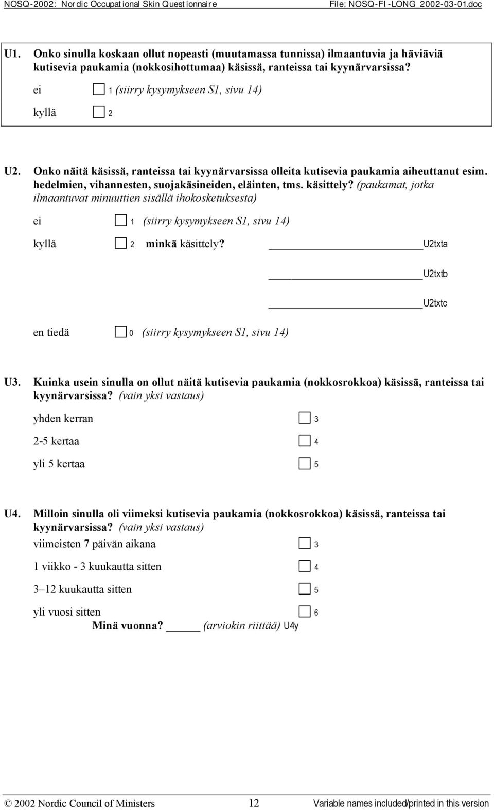 (paukamat, jotka ilmaantuvat minuuttien sisällä ihokosketuksesta) (siirry kysymykseen S1, sivu 14) minkä käsittely? U2txta U2txtb U2txtc en tiedä 0 (siirry kysymykseen S1, sivu 14) U3.