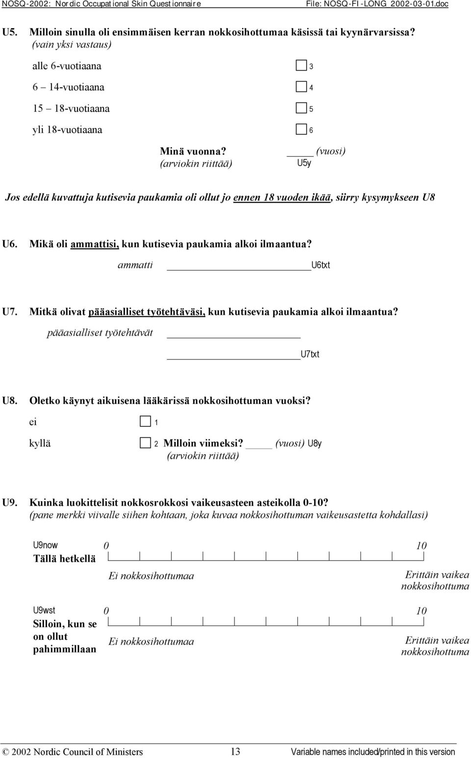 ammatti U6txt U7. Mitkä olivat pääasialliset työtehtäväsi, kun kutisevia paukamia alkoi ilmaantua? pääasialliset työtehtävät U7txt U8. Oletko käynyt aikuisena lääkärissä nokkosihottuman vuoksi?