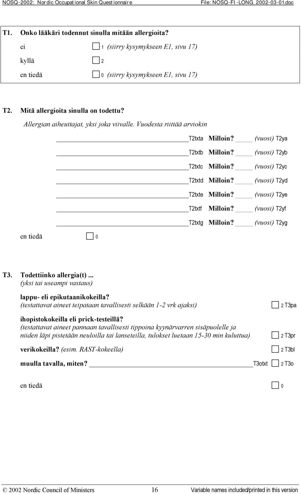 (vuosi) T2ye T2txtf Milloin? (vuosi) T2yf T2txtg Milloin? (vuosi) T2yg en tiedä 0 T3. Todettiinko allergia(t)... (yksi tai useampi vastaus) lappu- eli epikutaanikokeilla?