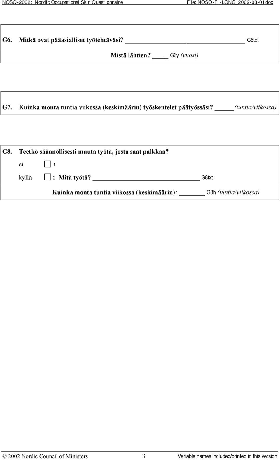 Teetkö säännöllisesti muuta työtä, josta saat palkkaa? kyllä 2 Mitä työtä?