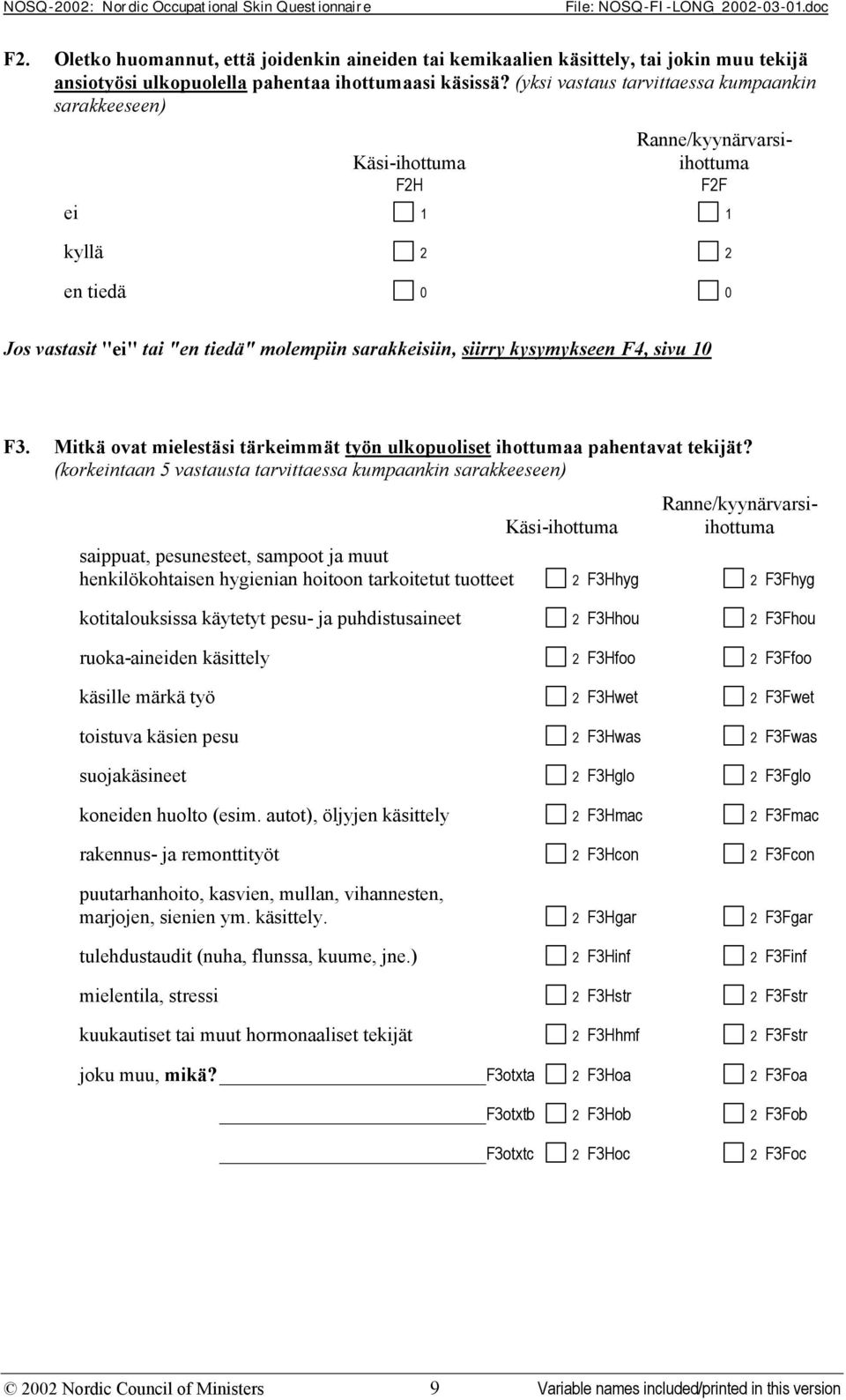 sivu 10 F3. Mitkä ovat mielestäsi tärkeimmät työn ulkopuoliset ihottumaa pahentavat tekijät?