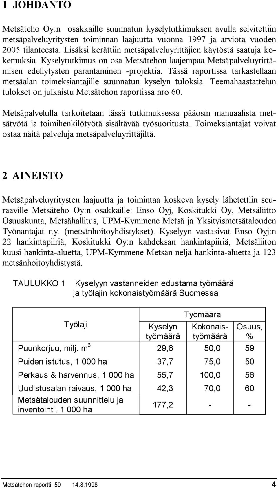 Tässä raportissa tarkastellaan metsäalan toimeksiantajille suunnatun kyselyn tuloksia. Teemahaastattelun tulokset on julkaistu Metsätehon raportissa nro 60.