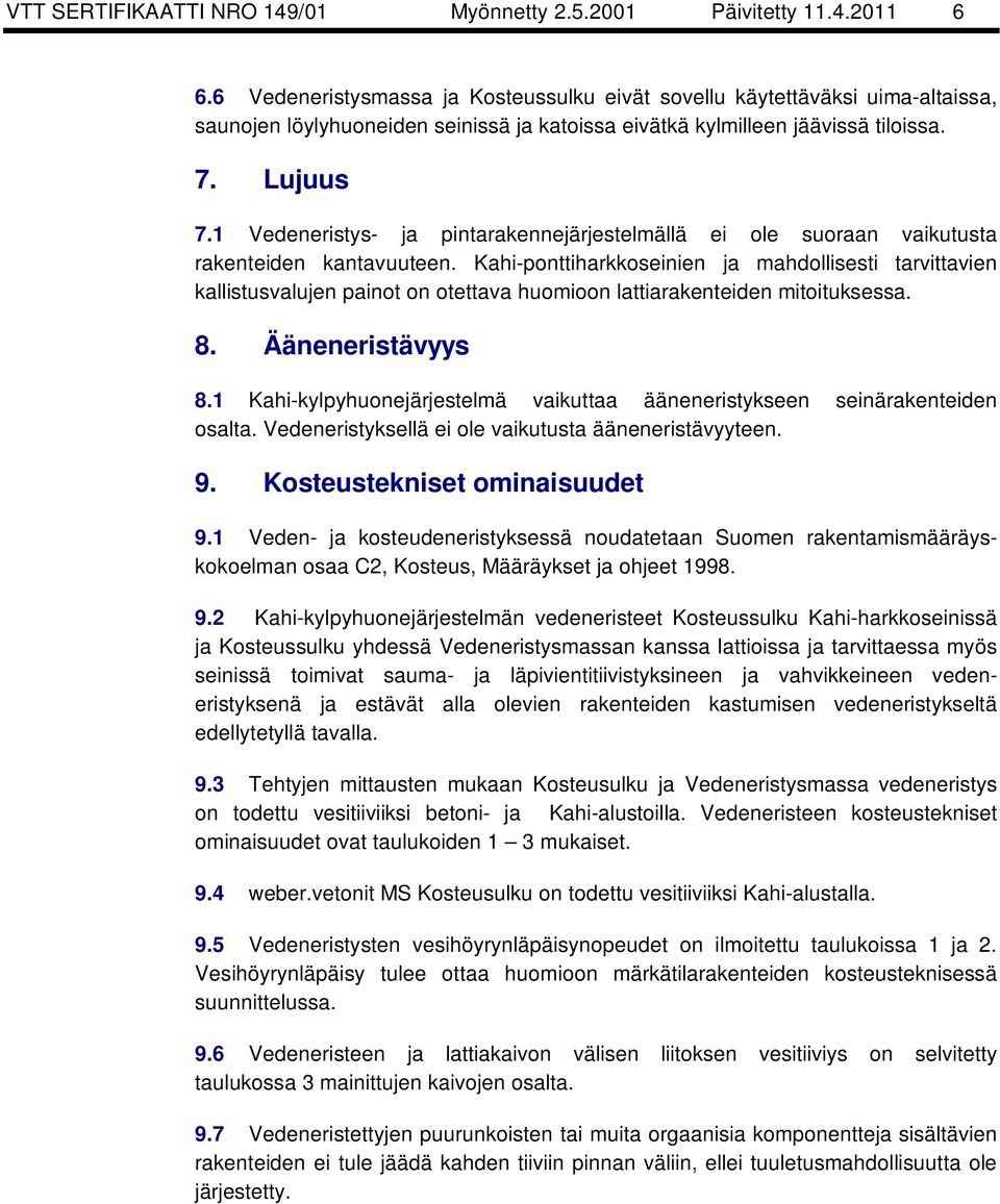 1 Vedeneristys- ja pintarakennejärjestelmällä ei ole suoraan vaikutusta rakenteiden kantavuuteen.