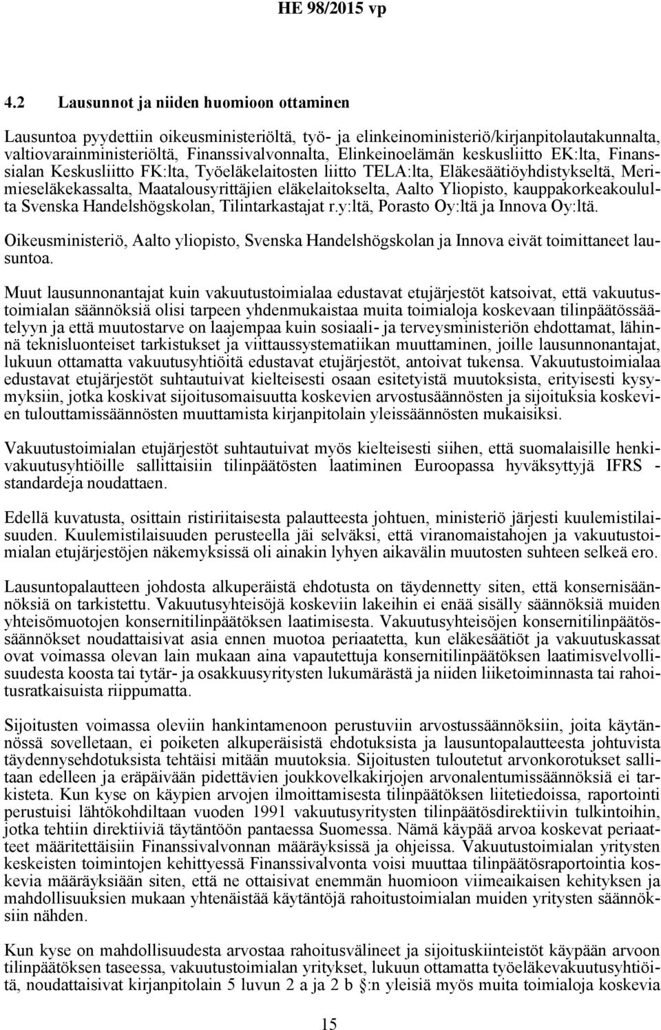 Yliopisto, kauppakorkeakoululta Svenska Handelshögskolan, Tilintarkastajat r.y:ltä, Porasto Oy:ltä ja Innova Oy:ltä.