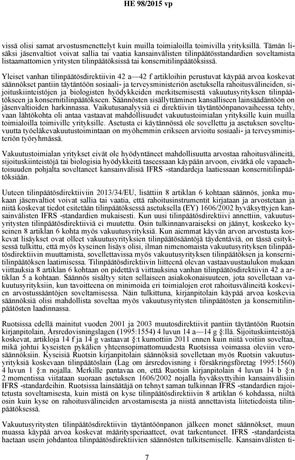 Yleiset vanhan tilinpäätösdirektiivin 42 a 42 f artikloihin perustuvat käypää arvoa koskevat säännökset pantiin täytäntöön sosiaali- ja terveysministeriön asetuksella rahoitusvälineiden,