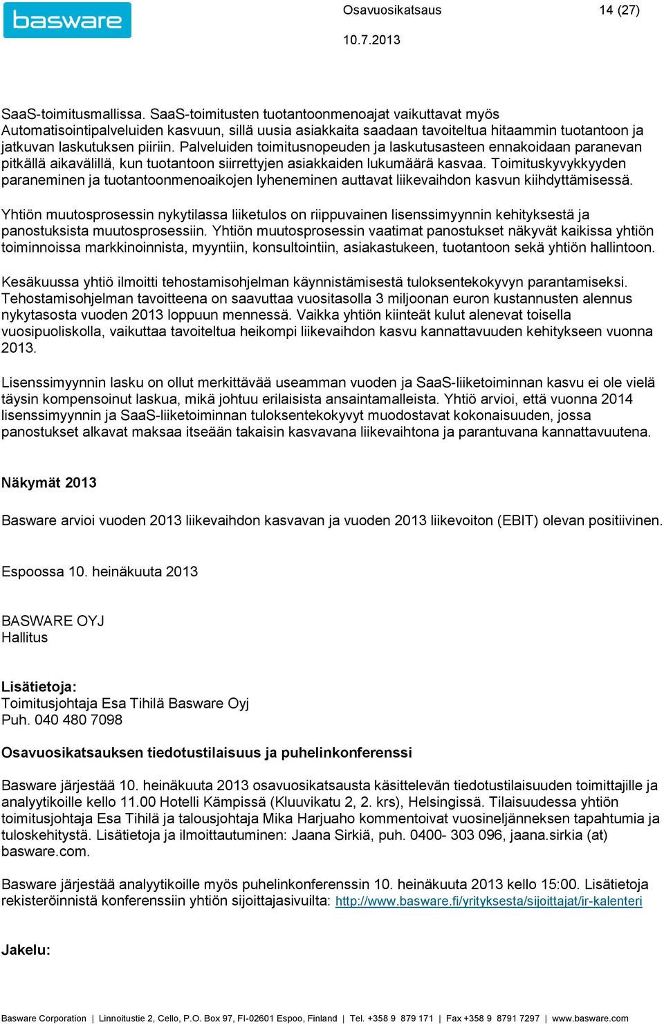 Palveluiden toimitusnopeuden ja laskutusasteen ennakoidaan paranevan pitkällä aikavälillä, kun tuotantoon siirrettyjen asiakkaiden lukumäärä kasvaa.