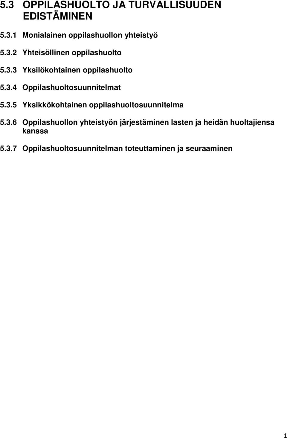 3.6 Oppilashuollon yhteistyön järjestäminen lasten ja heidän huoltajiensa kanssa 5.3.7 Oppilashuoltosuunnitelman toteuttaminen ja seuraaminen 1
