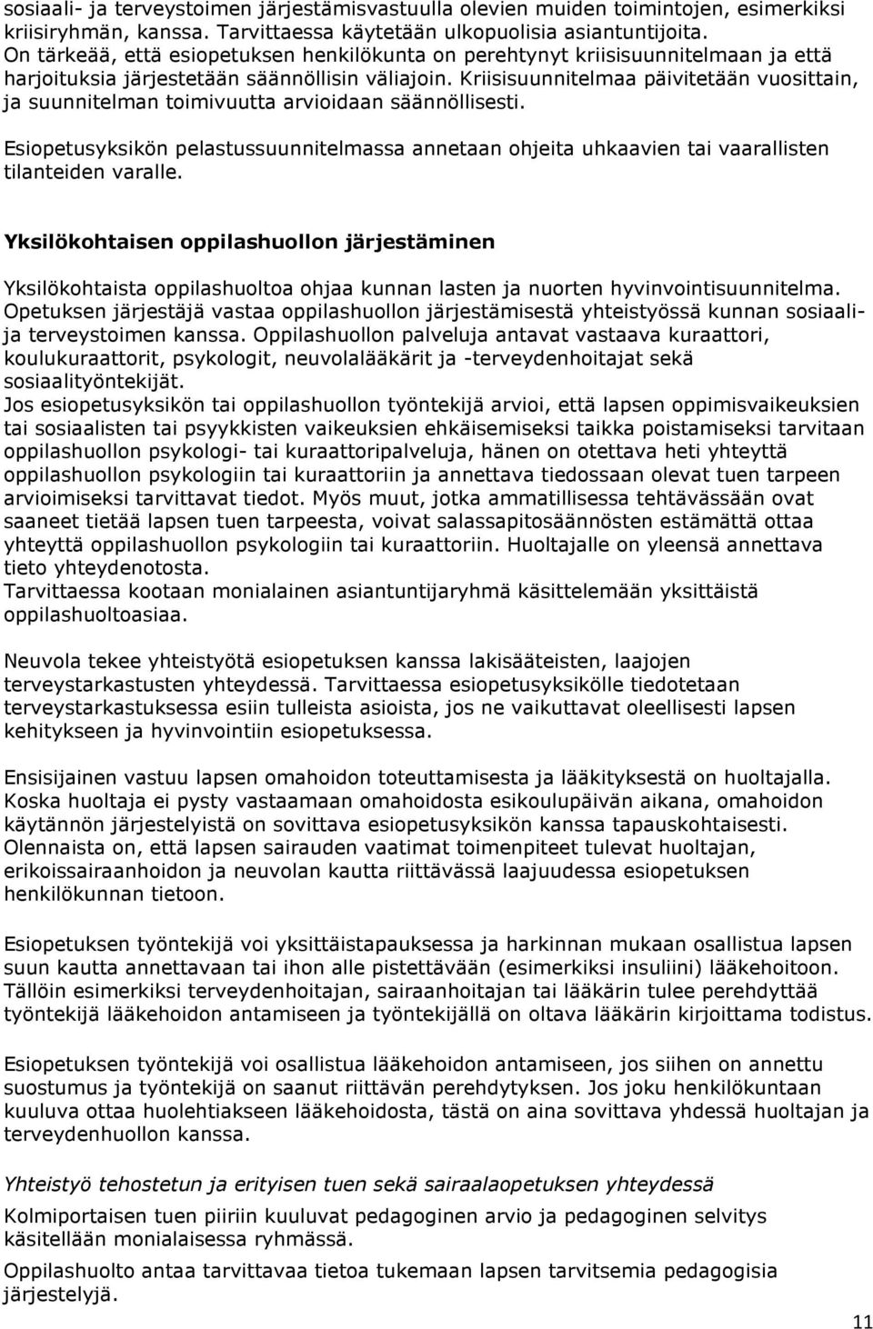 Kriisisuunnitelmaa päivitetään vuosittain, ja suunnitelman toimivuutta arvioidaan säännöllisesti.