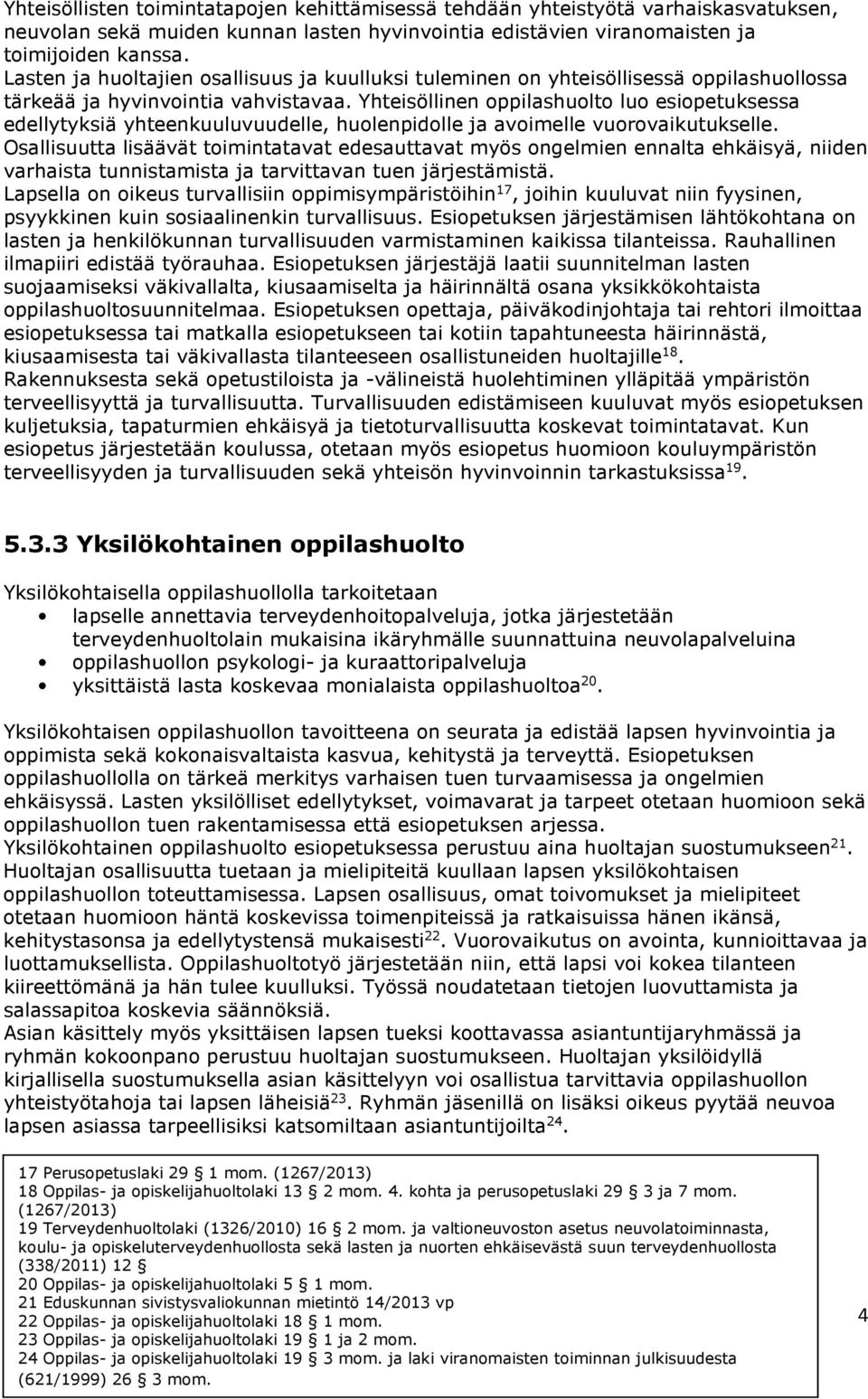 Yhteisöllinen oppilashuolto luo esiopetuksessa edellytyksiä yhteenkuuluvuudelle, huolenpidolle ja avoimelle vuorovaikutukselle.