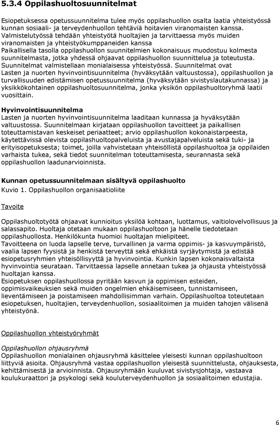 kolmesta suunnitelmasta, jotka yhdessä ohjaavat oppilashuollon suunnittelua ja toteutusta. Suunnitelmat valmistellaan monialaisessa yhteistyössä.