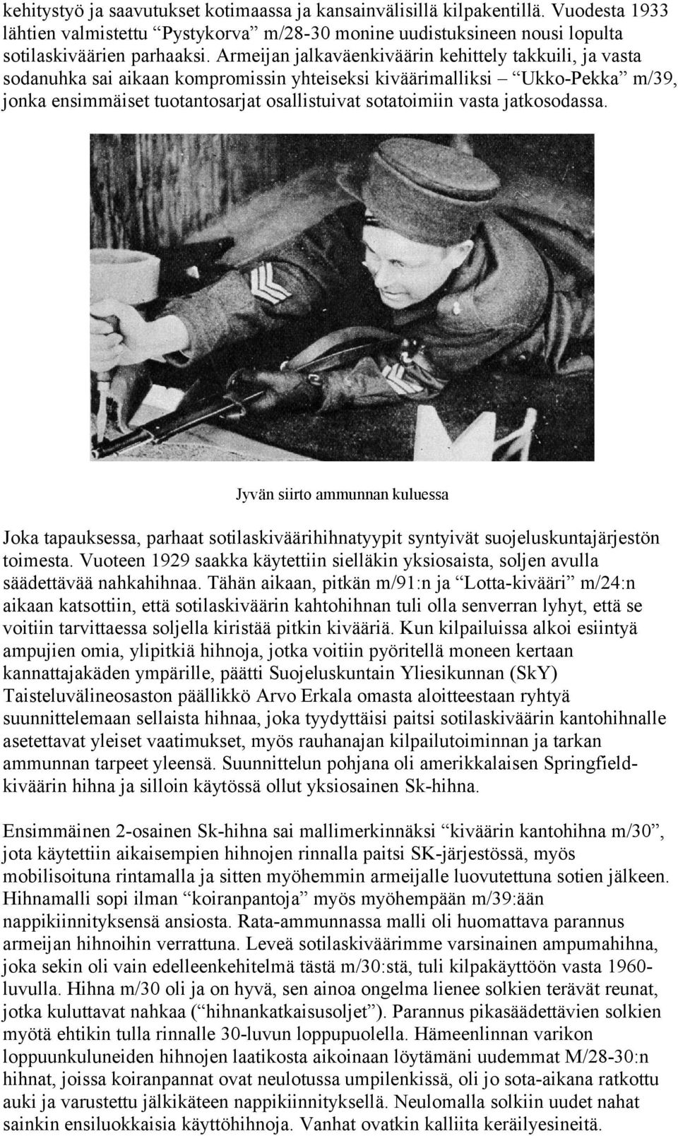 jatkosodassa. Jyvän siirto ammunnan kuluessa Joka tapauksessa, parhaat sotilaskiväärihihnatyypit syntyivät suojeluskuntajärjestön toimesta.