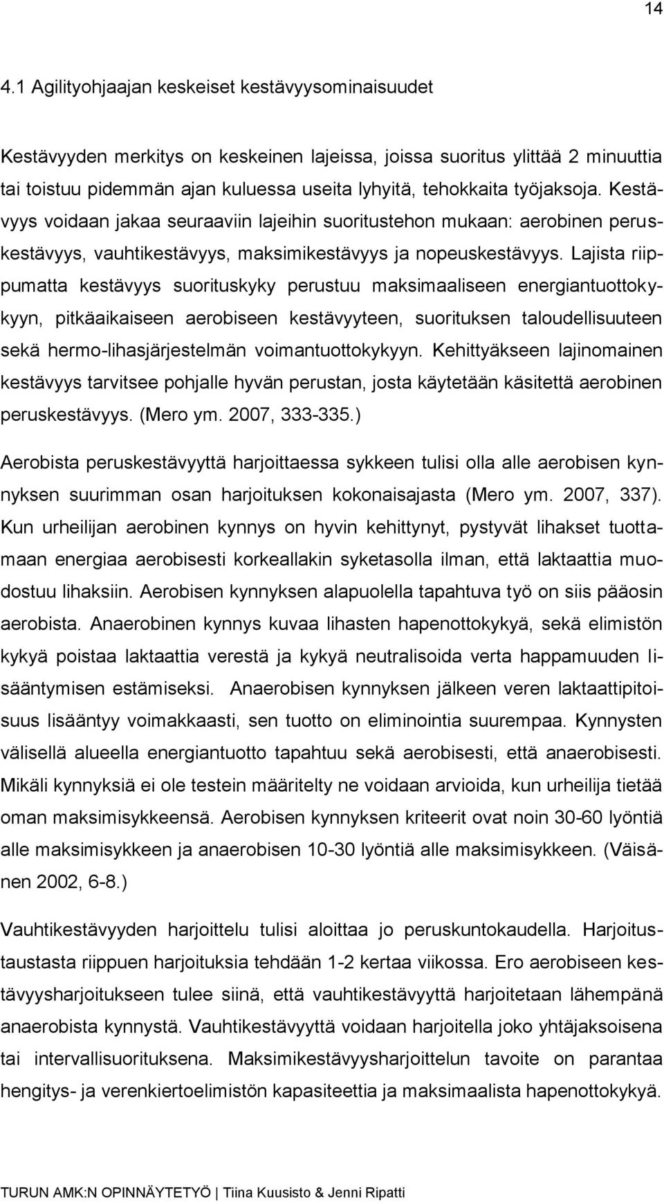 Lajista riippumatta kestävyys suorituskyky perustuu maksimaaliseen energiantuottokykyyn, pitkäaikaiseen aerobiseen kestävyyteen, suorituksen taloudellisuuteen sekä hermo-lihasjärjestelmän