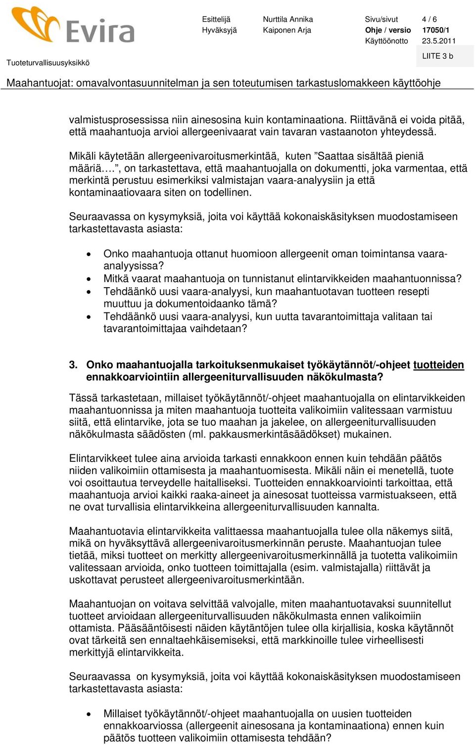 , n tarkastettava, että maahantujalla n dkumentti, jka varmentaa, että merkintä perustuu esimerkiksi valmistajan vaara-analyysiin ja että kntaminaativaara siten n tdellinen.