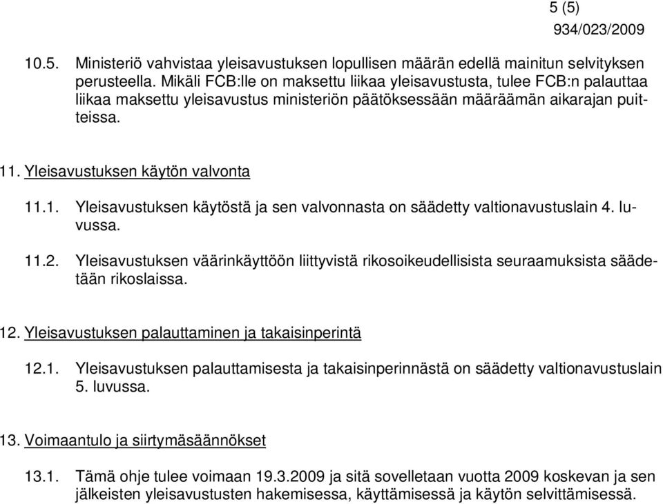 . Yleisavustuksen käytön valvonta 11.1. Yleisavustuksen käytöstä ja sen valvonnasta on säädetty valtionavustuslain 4. luvussa. 11.2.