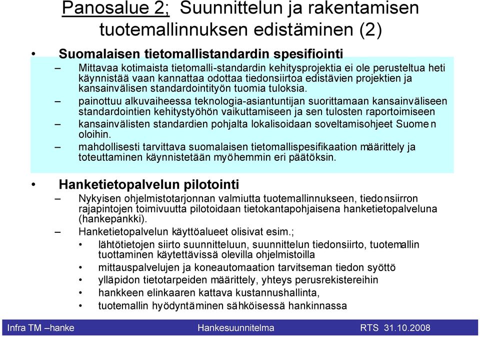 painottuu alkuvaiheessa teknologia-asiantuntijan suorittamaan kansainväliseen standardointien kehitystyöhön vaikuttamiseen ja sen tulosten raportoimiseen kansainvälisten standardien pohjalta