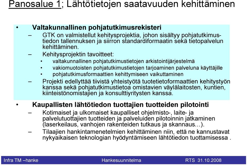 Kehitysprojektin tavoitteet: valtakunnallinen pohjatutkimustietojen arkistointijärjestelmä vakiomuotoisten pohjatutkimustietojen tarjoaminen palveluna käyttäjille pohjatutkimusformaattien